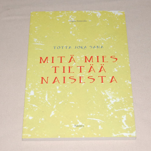 Tapio Anterola Mitä mies tietää naisesta - Totta joka sana